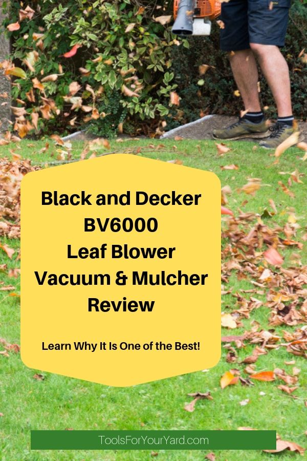 Black and Decker BV6000 Leaf Blower & Mulcher Review - Tools For Your Yard